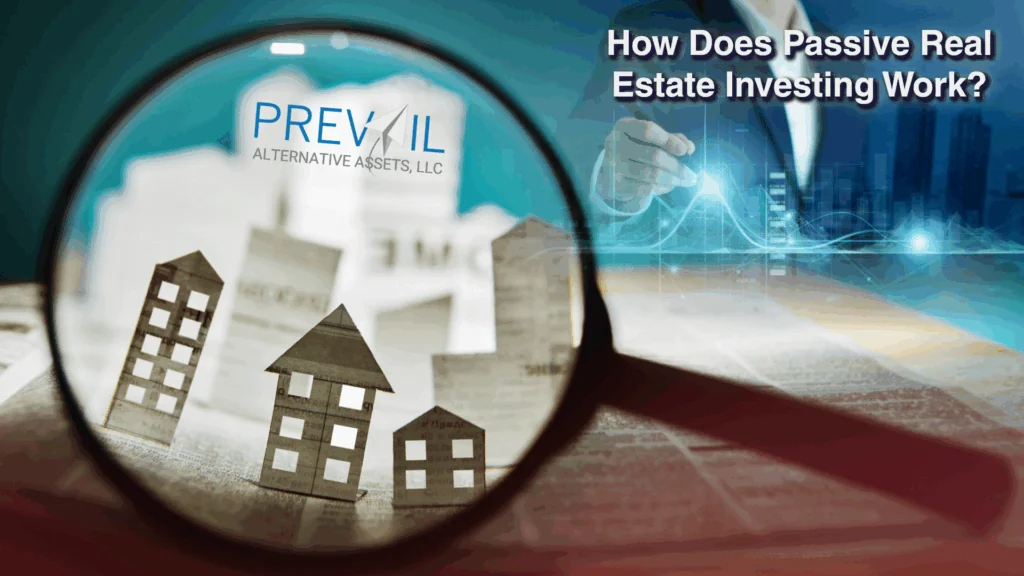 Magnifying glass focusing on paper houses with Prevail Alternative Assets logo and the text How Does Passive Real Estate Investing Work?