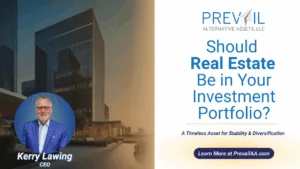 Prevail Alternative Assets CEO Kerry Lawing with modern office building backdrop and title text: Should Real Estate Be in Your Investment Portfolio? — A Timeless Asset for Stability & Diversification.